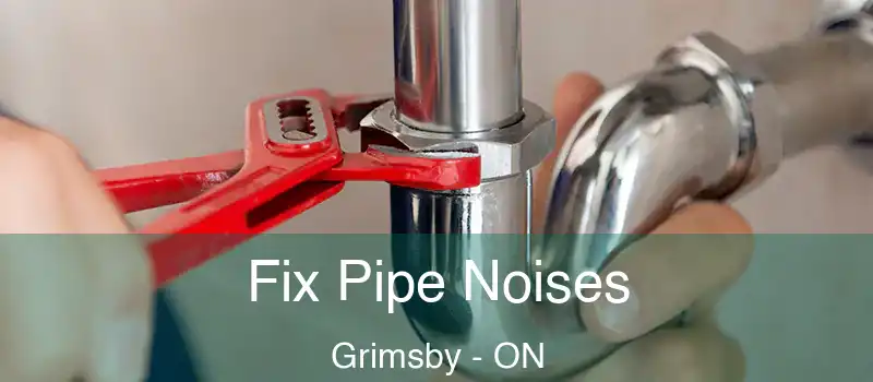  Fix Pipe Noises Grimsby - ON
